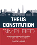 The U.S. Constitution Simplified : A plainspoken guide to the founding principles of the United States-9780744092516