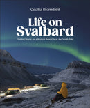 Life on Svalbard : Finding Home on a Remote Island Near the North Pole-9780744095098