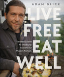 Live Free, Eat Well : Elevated Cuisine for Outdoorsy Travelers and Modern Nomads: A Cookbook-9780744099454
