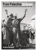 From Palestine to Israel : A Photographic Record of Destruction and State Formation, 1947-1950-9780745331690