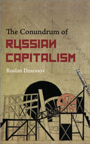 The Conundrum of Russian Capitalism : The Post-Soviet Economy in the World System-9780745332789