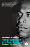 Frantz Fanon – Philosopher of the Barricades