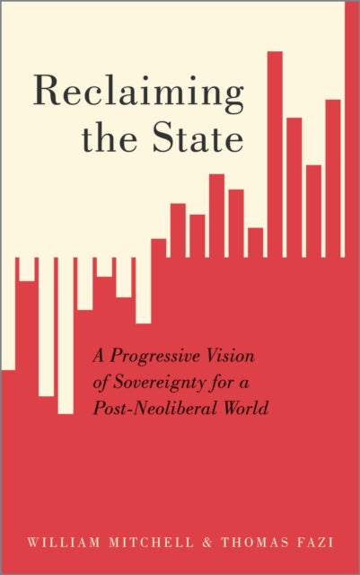 Reclaiming the State : A Progressive Vision of Sovereignty for a Post-Neoliberal World-9780745337326