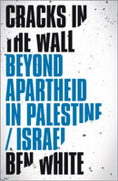 Cracks in the Wall : Beyond Apartheid in Palestine/Israel-9780745337616