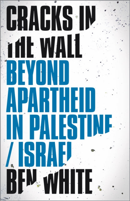 Cracks in the Wall : Beyond Apartheid in Palestine/Israel-9780745337616