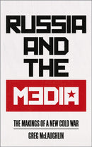 Russia and the Media : The Makings of a New Cold War-9780745337654