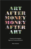 Art after Money, Money after Art : Creative Strategies Against Financialization-9780745338248