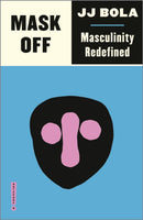 Mask Off – Masculinity Redefined