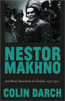 Nestor Makhno and Rural Anarchism in Ukraine, 1917–1921