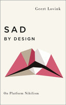 Sad by Design : On Platform Nihilism-9780745339344