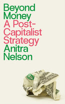 Beyond Money : A Postcapitalist Strategy-9780745340111