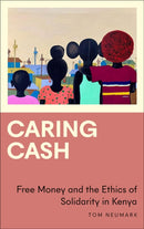 Caring Cash – Free Money and the Ethics of Solidarity in Kenya
