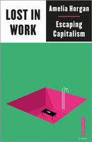 Lost in Work – Escaping Capitalism