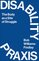 Disability Praxis : The Body as a Site of Struggle-9780745340982