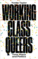 Working–Class Queers – Time, Place and Politics