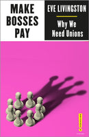 Make Bosses Pay : Why We Need Unions-9780745341620