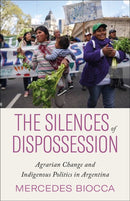 The Silences of Dispossession – Agrarian Change and Indigenous Politics in Argentina
