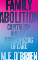 Family Abolition : Capitalism and the Communizing of Care-9780745343822