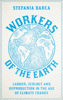Workers of the Earth : Labour, Ecology and Reproduction in the Age of Climate Change-9780745343877