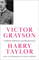 Victor Grayson – In Search of Britain's Lost Revolutionary