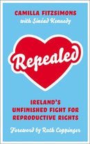 Repealed : Ireland's Unfinished Fight for Reproductive Rights-9780745344270
