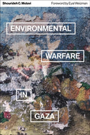 Environmental Warfare in Gaza – Colonial Violence  and New Landscapes of Resistance