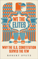 We the Elites : Why the US Constitution Serves the Few-9780745344720