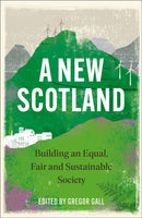 A New Scotland : Building an Equal, Fair and Sustainable Society-9780745345062