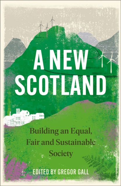 A New Scotland : Building an Equal, Fair and Sustainable Society-9780745345062