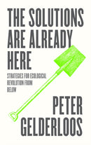 The Solutions are Already Here : Strategies for Ecological Revolution from Below-9780745345116