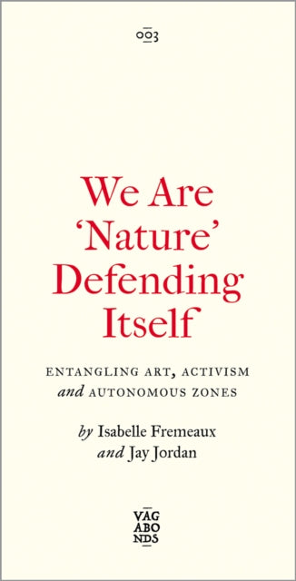 We Are 'Nature' Defending Itself – Entangling Art, Activism and Autonomous Zones
