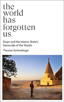 The World Has Forgotten Us : Sinjar and the Islamic State's Genocide of the Yezidis-9780745346052