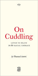 On Cuddling – Loved to Death in the Racial Embrace