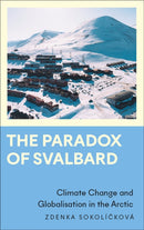 The Paradox of Svalbard : Climate Change and Globalisation in the Arctic-9780745347400