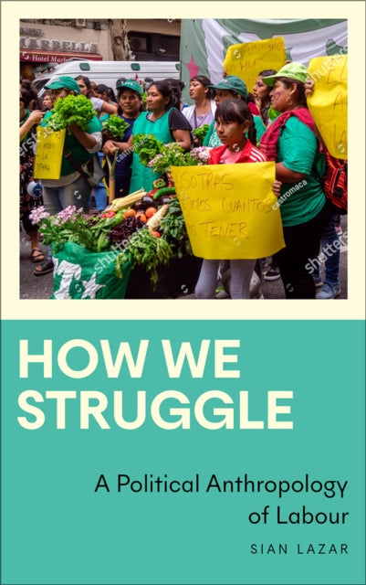 How We Struggle – A Political Anthropology of Labour