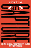 Elite Capture – How the Powerful Took Over Identity Politics (And Everything Else)