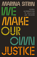 We Make Our Own Justice : Global Alternatives to Policing and Prisons-9780745348513