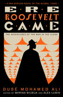 Ere Roosevelt Came : The Adventures of the Man in the Cloak - A Pan-African Novel of the Global 1930s-9780745348605