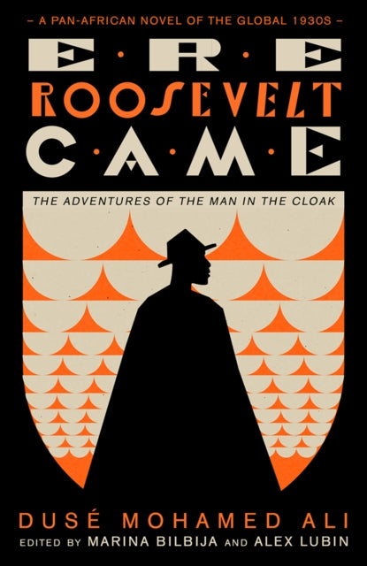 Ere Roosevelt Came : The Adventures of the Man in the Cloak - A Pan-African Novel of the Global 1930s-9780745348605