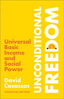 Unconditional Freedom : Universal Basic Income and Social Power-9780745348636
