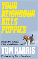 Your Neighbour Kills Puppies : Inside the Animal Liberation Movement-9780745348698