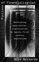 Fictions of Financialization : Rethinking Speculation, Exploitation and Twenty-First-Century Capitalism-9780745348896