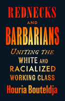 Rednecks and Barbarians : Uniting the White and Racialized Working Class-9780745349558