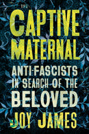 The Captive Maternal – Anti–Fascists in Search of the Beloved