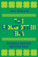 The Forgotten Era – Nigeria Before British Rule