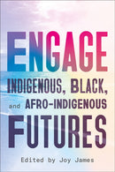 ENGAGE – Indigenous, Black, and Afro–Indigenous Futures