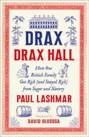 Drax of Drax Hall – How One British Family Got Rich (and Stayed Rich) from Sugar and Slavery