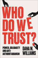Who Do We Trust? : Power, Solidarity, and Anti-Authoritarianism-9780745350646