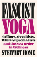 Fascist Yoga – Grifters, Occultists, White Supremacists, and the New Order In Wellness