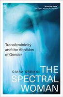 The Spectral Woman : Transfemininity and the Abolition of Gender-9780745351452